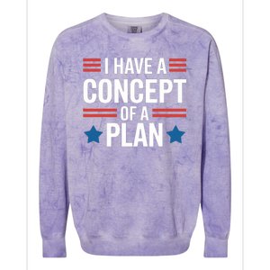 I Have A Concept Of A Plan Funny Election 2024 Support Trump Funny Debate Quote Colorblast Crewneck Sweatshirt