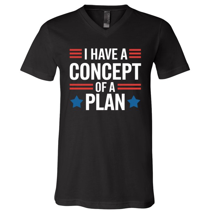 I Have A Concept Of A Plan Funny Election 2024 Support Trump Funny Debate Quote V-Neck T-Shirt