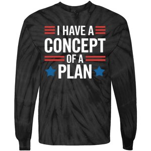 I Have A Concept Of A Plan Funny Election 2024 Support Trump Funny Debate Quote Tie-Dye Long Sleeve Shirt