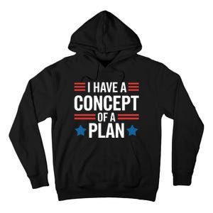 I Have A Concept Of A Plan Funny Election 2024 Support Trump Funny Debate Quote Tall Hoodie