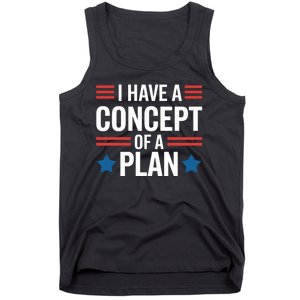 I Have A Concept Of A Plan Funny Election 2024 Support Trump Funny Debate Quote Tank Top