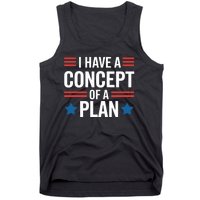 I Have A Concept Of A Plan Funny Election 2024 Support Trump Funny Debate Quote Tank Top