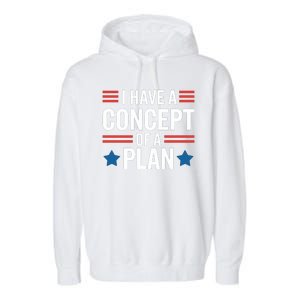 I Have A Concept Of A Plan Funny Election 2024 Support Trump Funny Debate Quote Garment-Dyed Fleece Hoodie