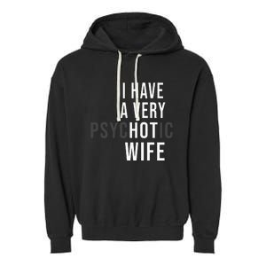 I Have A Very Hot Wife Psychotic Wife Garment-Dyed Fleece Hoodie