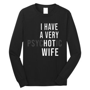 I Have A Very Hot Wife Psychotic Wife Long Sleeve Shirt