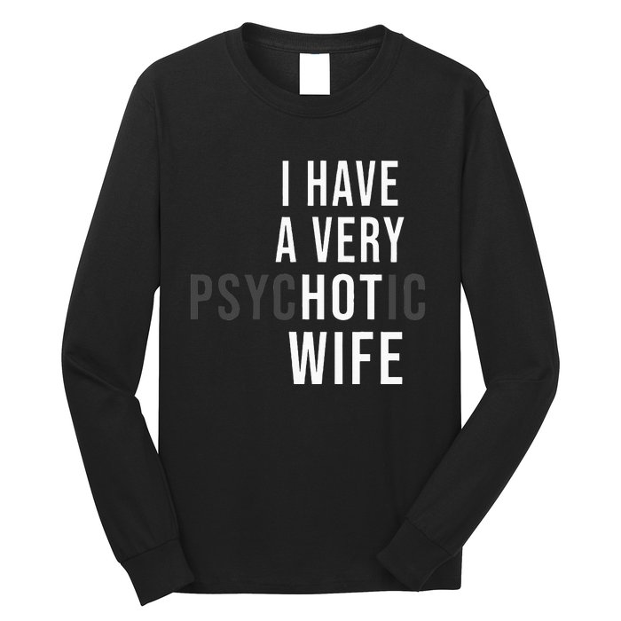 I Have A Very Hot Wife Psychotic Wife Long Sleeve Shirt