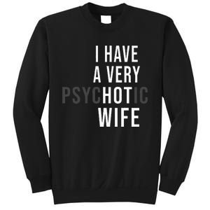 I Have A Very Hot Wife Psychotic Wife Sweatshirt