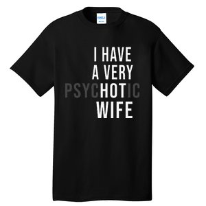 I Have A Very Hot Wife Psychotic Wife Tall T-Shirt