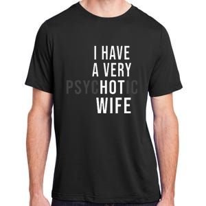 I Have A Very Hot Wife Psychotic Wife Adult ChromaSoft Performance T-Shirt