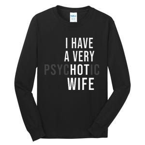 I Have A Very Hot Wife Psychotic Wife Tall Long Sleeve T-Shirt