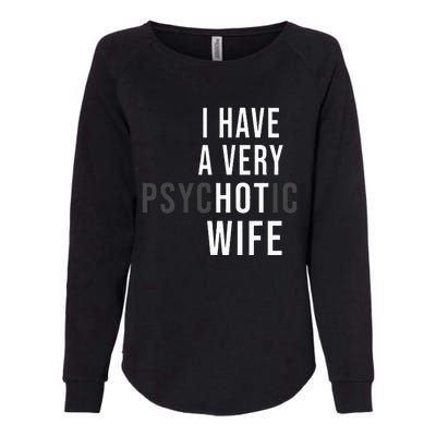 I Have A Very Hot Wife Psychotic Wife Womens California Wash Sweatshirt