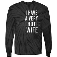 I Have A Very Hot Wife Psychotic Wife Tie-Dye Long Sleeve Shirt