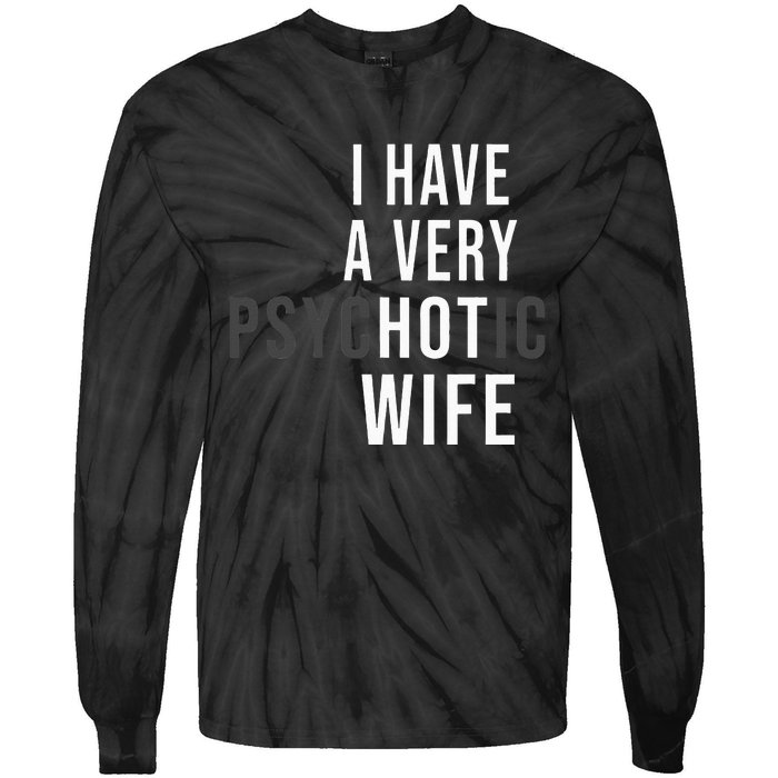 I Have A Very Hot Wife Psychotic Wife Tie-Dye Long Sleeve Shirt