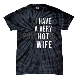 I Have A Very Hot Wife Psychotic Wife Tie-Dye T-Shirt