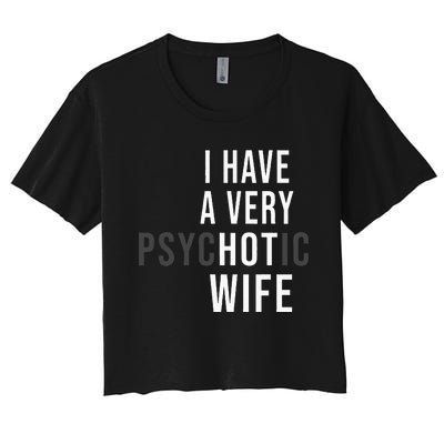 I Have A Very Hot Wife Psychotic Wife Women's Crop Top Tee