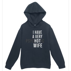 I Have A Very Hot Wife Psychotic Wife Urban Pullover Hoodie