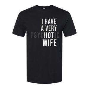 I Have A Very Hot Wife Psychotic Wife Softstyle CVC T-Shirt