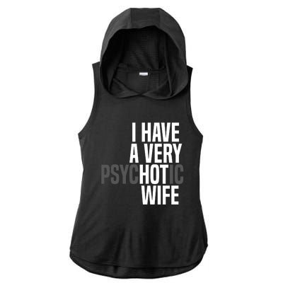 I Have A Very Psychotic Hot Wife Funny Husband Gift Ladies PosiCharge Tri-Blend Wicking Draft Hoodie Tank