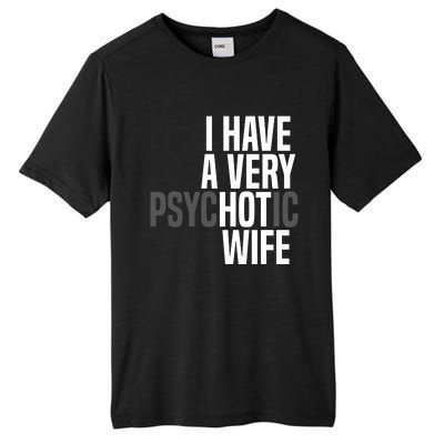 I Have A Very Psychotic Hot Wife Funny Husband Gift Tall Fusion ChromaSoft Performance T-Shirt