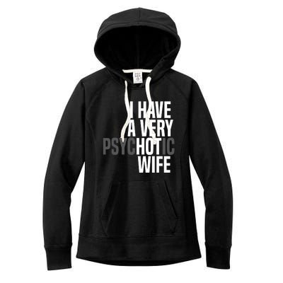 I Have A Very Psychotic Hot Wife Funny Husband Gift Women's Fleece Hoodie