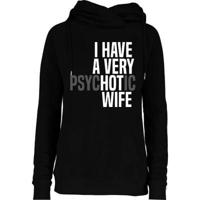 I Have A Very Psychotic Hot Wife Funny Husband Gift Womens Funnel Neck Pullover Hood