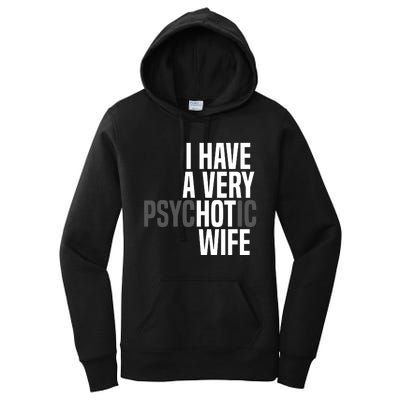 I Have A Very Psychotic Hot Wife Funny Husband Gift Women's Pullover Hoodie