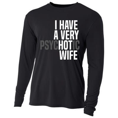 I Have A Very Psychotic Hot Wife Funny Husband Gift Cooling Performance Long Sleeve Crew