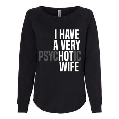 I Have A Very Psychotic Hot Wife Funny Husband Gift Womens California Wash Sweatshirt