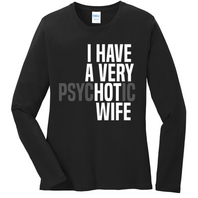 I Have A Very Psychotic Hot Wife Funny Husband Gift Ladies Long Sleeve Shirt