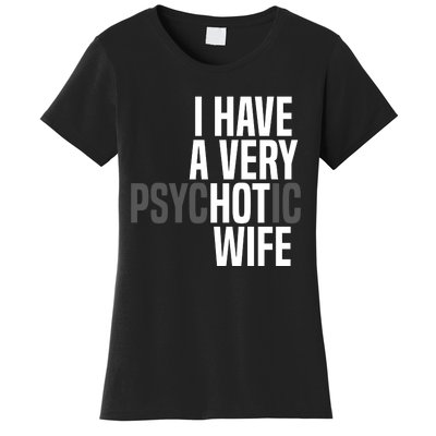 I Have A Very Psychotic Hot Wife Funny Husband Gift Women's T-Shirt