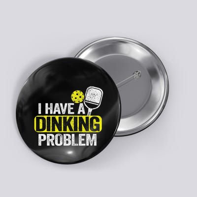 I Have A Dinking Problem Pickle Ball Jokes Funny Pickleball Button