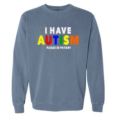 I Have Autism Please Be Patient Garment-Dyed Sweatshirt