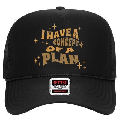 I Have A Concept Of A Plan High Crown Mesh Back Trucker Hat