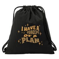 I Have A Concept Of A Plan Drawstring Bag