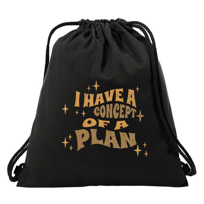 I Have A Concept Of A Plan Drawstring Bag