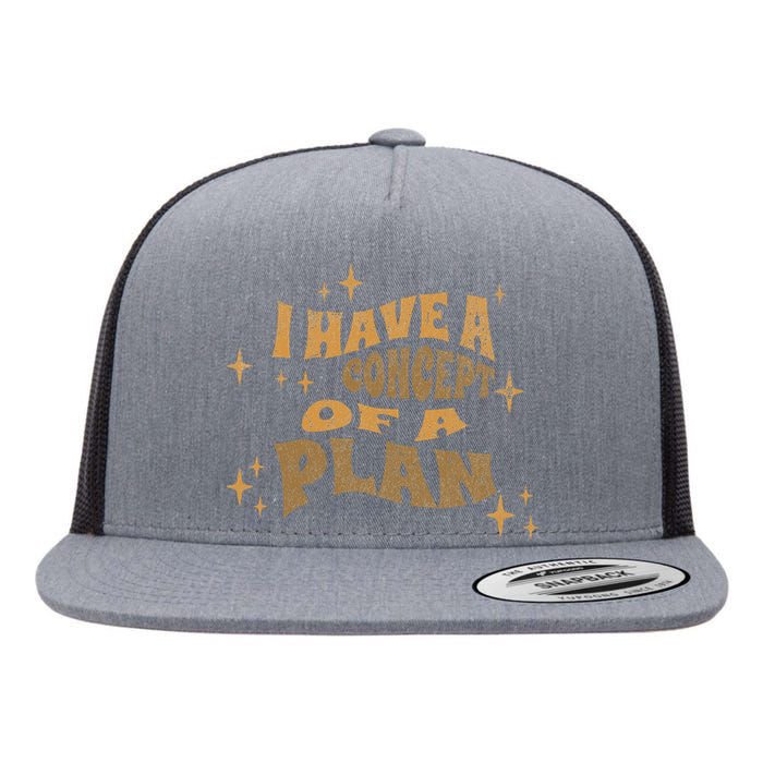 I Have A Concept Of A Plan Flat Bill Trucker Hat