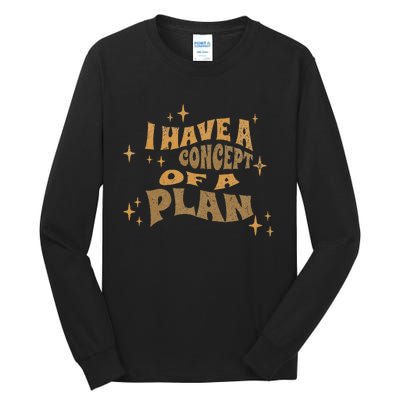 I Have A Concept Of A Plan Tall Long Sleeve T-Shirt