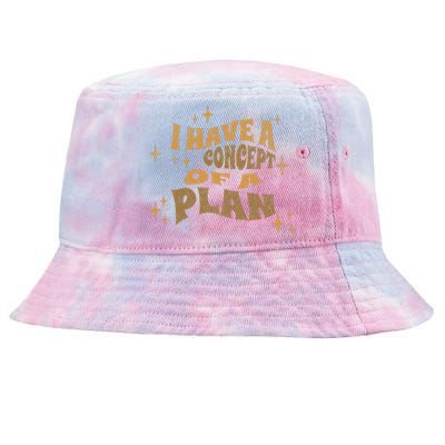 I Have A Concept Of A Plan Tie-Dyed Bucket Hat