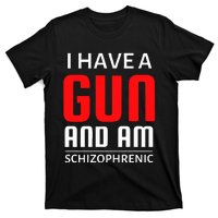 I Have A Gun And Am Schizophrenic T-Shirt