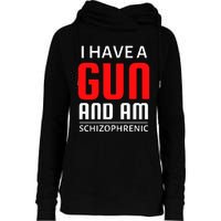 I Have A Gun And Am Schizophrenic Womens Funnel Neck Pullover Hood