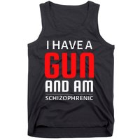 I Have A Gun And Am Schizophrenic Tank Top