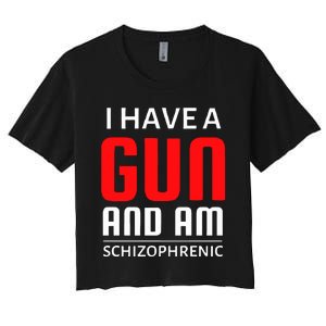 I Have A Gun And Am Schizophrenic Women's Crop Top Tee