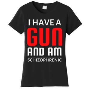 I Have A Gun And Am Schizophrenic Women's T-Shirt