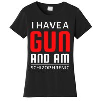 I Have A Gun And Am Schizophrenic Women's T-Shirt