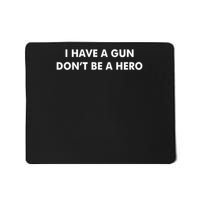 I Have A Gun Don’t Be A Hero Mousepad