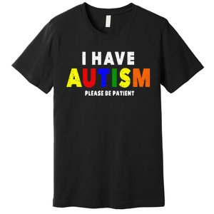 I Have Autism Please Be Patient Premium T-Shirt