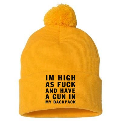 Im High As Fuck And Have A Gun In My Backpack Pom Pom 12in Knit Beanie