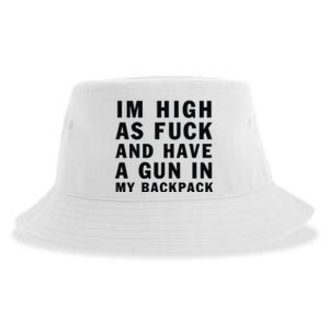 Im High As Fuck And Have A Gun In My Backpack Sustainable Bucket Hat