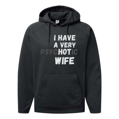 I Have A Very Hot Psychotic Wife Performance Fleece Hoodie