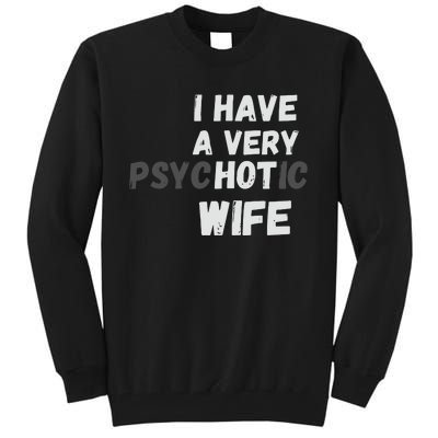 I Have A Very Hot Psychotic Wife Tall Sweatshirt